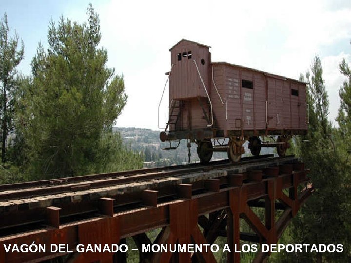 VAGÓN DEL GANADO – MONUMENTO A LOS DEPORTADOS 