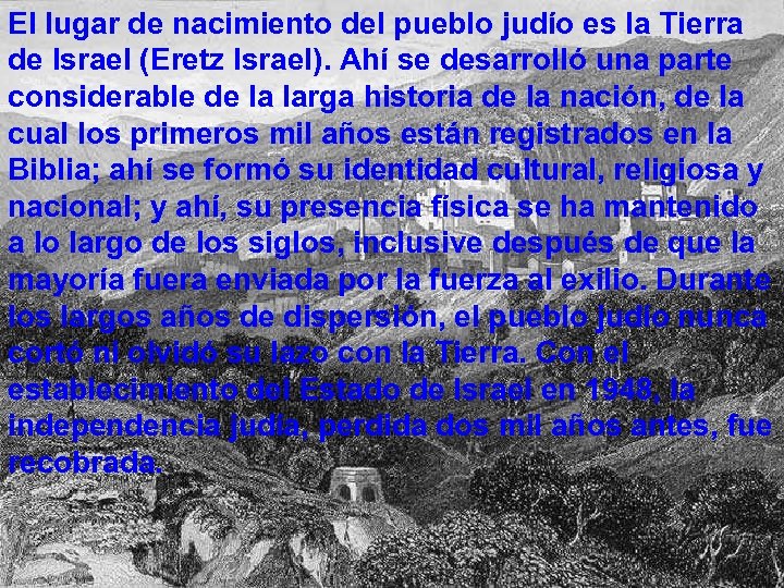 El lugar de nacimiento del pueblo judío es la Tierra de Israel (Eretz Israel).