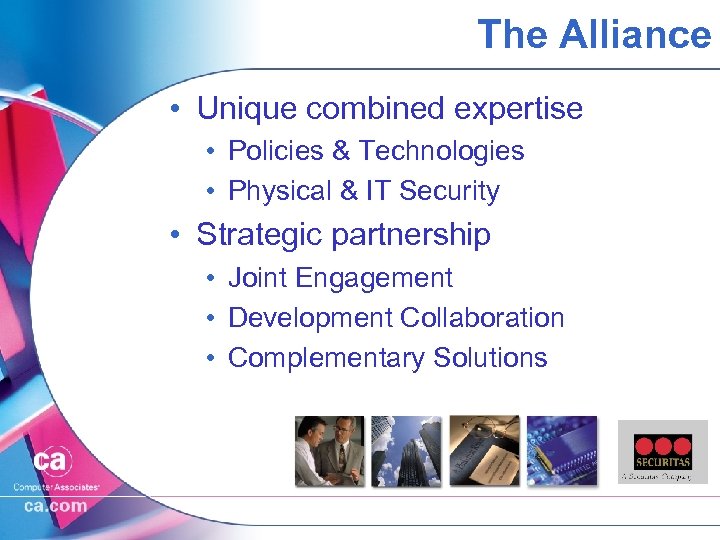 The Alliance • Unique combined expertise • Policies & Technologies • Physical & IT