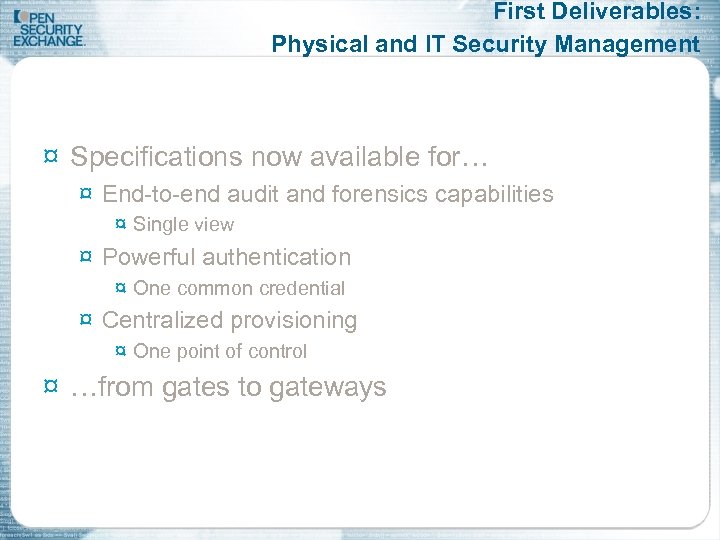 First Deliverables: Physical and IT Security Management ¤ Specifications now available for… ¤ End-to-end