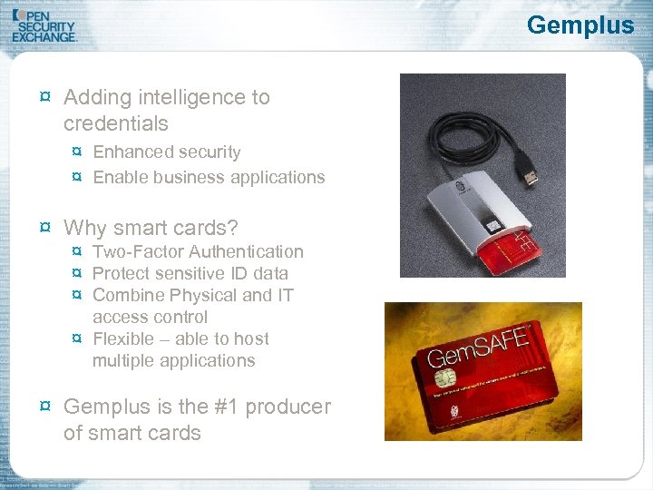 Gemplus ¤ Adding intelligence to credentials ¤ Enhanced security ¤ Enable business applications ¤