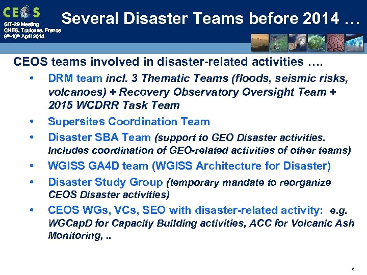 SIT-29 Meeting CNES, Toulouse, France 9 th-10 th April 2014 Several Disaster Teams before