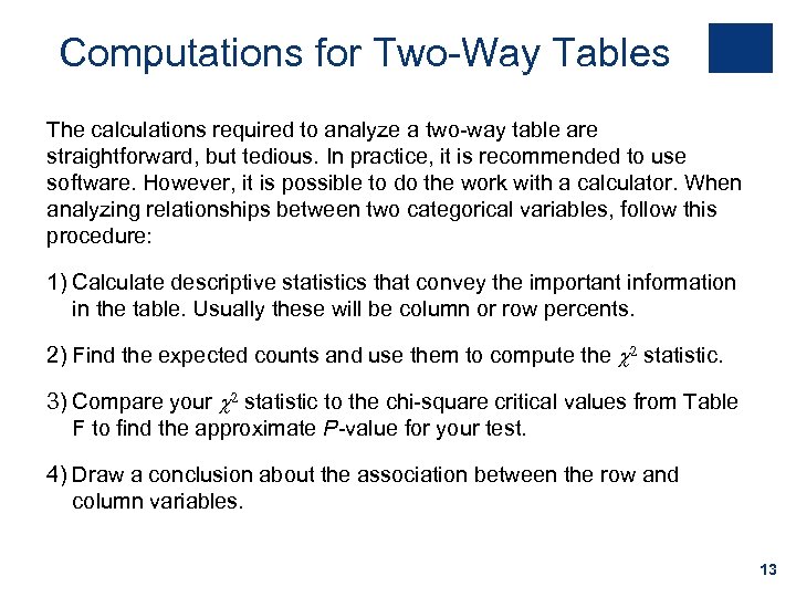 Computations for Two-Way Tables The calculations required to analyze a two-way table are straightforward,