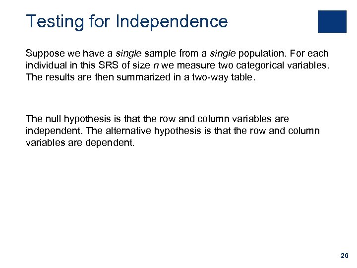 Testing for Independence Suppose we have a single sample from a single population. For