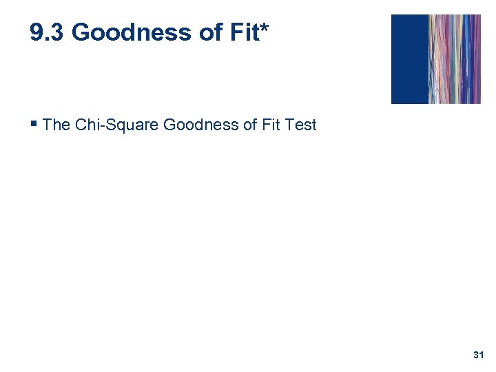 9. 3 Goodness of Fit* § The Chi-Square Goodness of Fit Test 31 