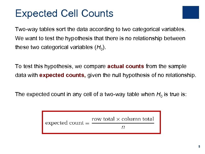 Expected Cell Counts Two-way tables sort the data according to two categorical variables. We