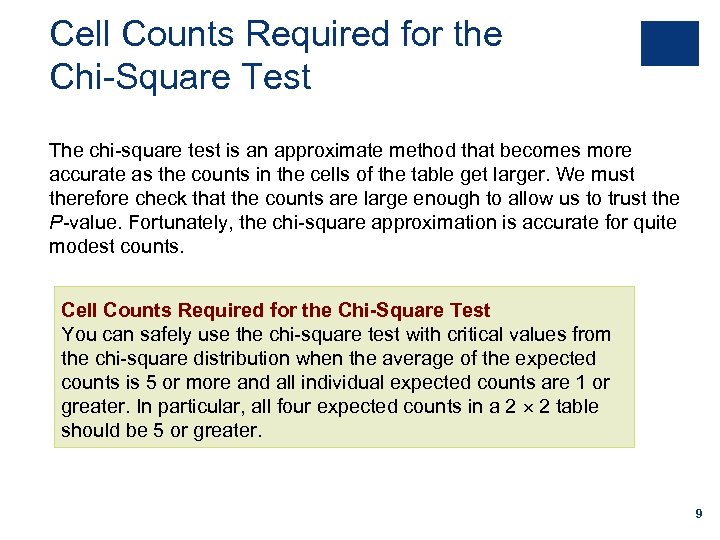 Cell Counts Required for the Chi-Square Test The chi-square test is an approximate method