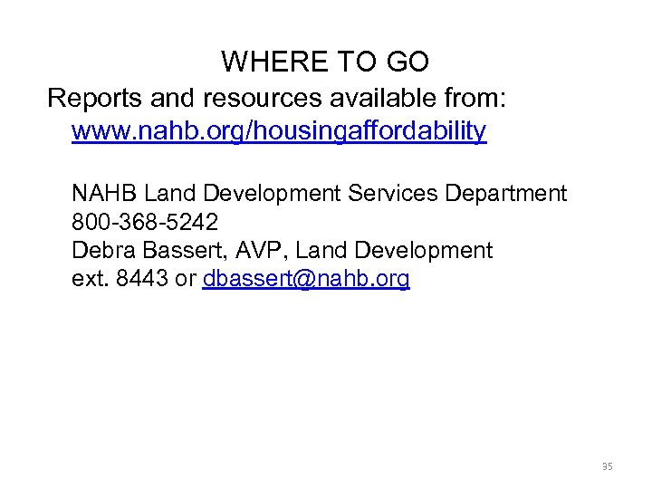 WHERE TO GO Reports and resources available from: www. nahb. org/housingaffordability NAHB Land Development
