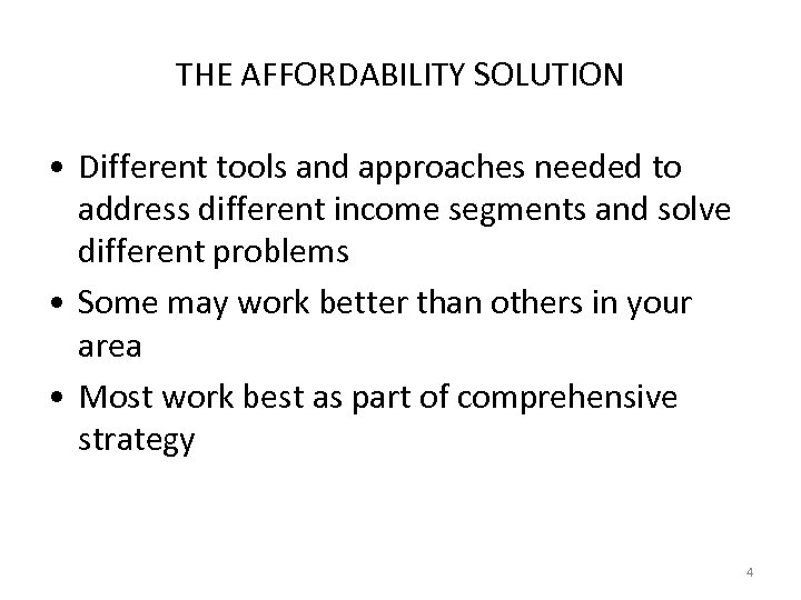 THE AFFORDABILITY SOLUTION • Different tools and approaches needed to address different income segments