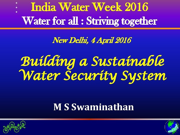 India Water Week 2016 Water for all : Striving together New Delhi, 4 April