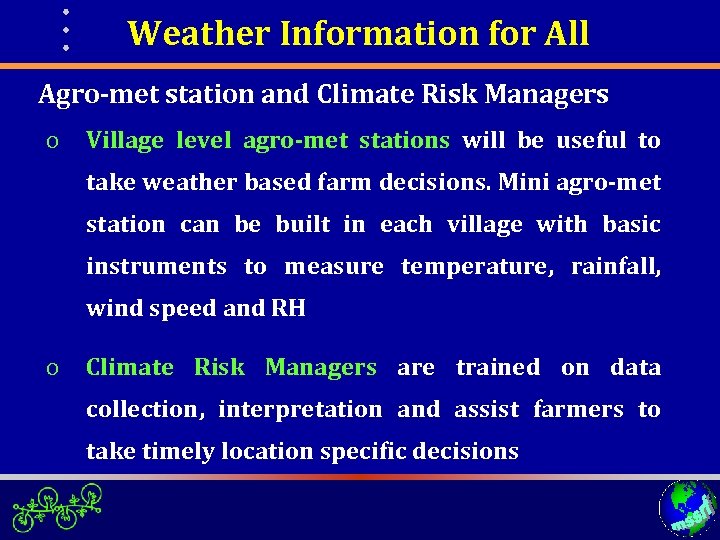Weather Information for All Agro-met station and Climate Risk Managers o Village level agro-met