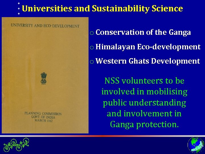 Universities and Sustainability Science o Conservation of the Ganga o Himalayan Eco-development o Western
