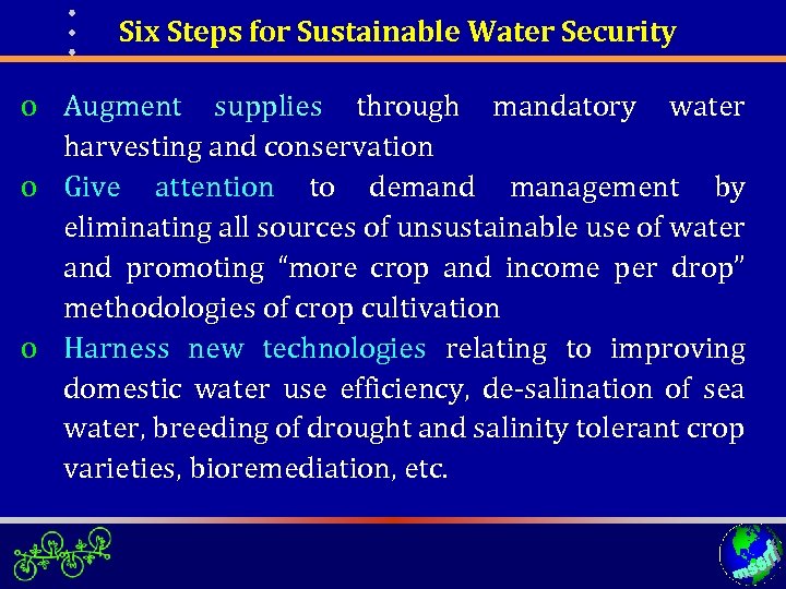 Six Steps for Sustainable Water Security o Augment supplies through mandatory water harvesting and