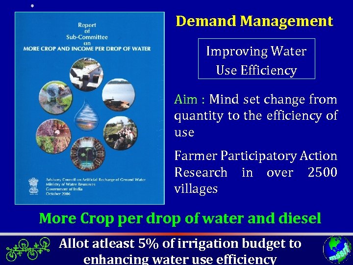 Demand Management Improving Water Use Efficiency Aim : Mind set change from quantity to