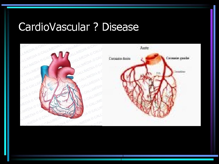 Cardio. Vascular ? Disease 