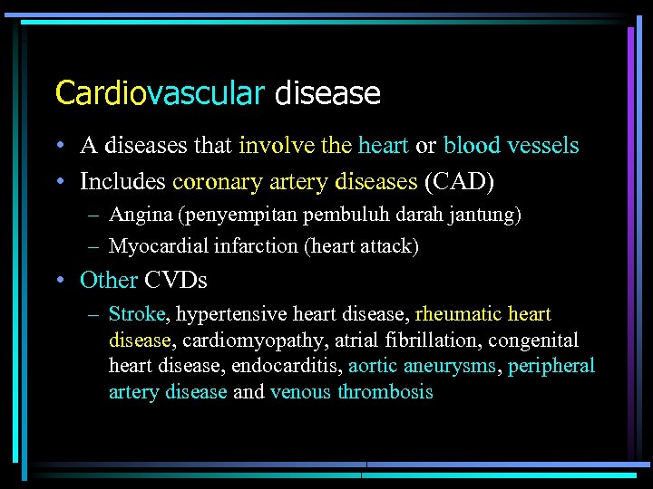 Cardiovascular disease • A diseases that involve the heart or blood vessels • Includes
