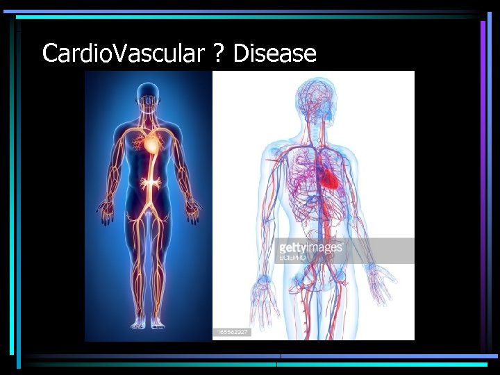 Cardio. Vascular ? Disease 
