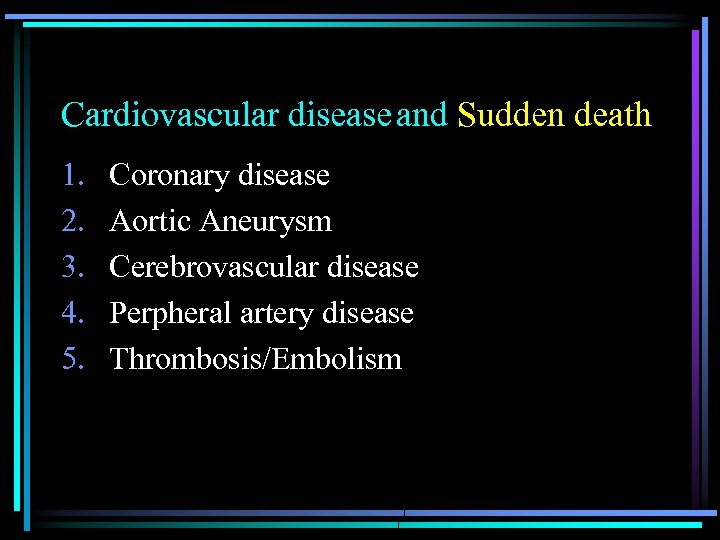 　　　　　　　and Sudden death Cardiovascular disease 1. 2. 3. 4. 5. Coronary disease Aortic Aneurysm