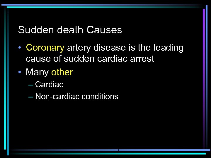 Sudden death Causes • Coronary artery disease is the leading cause of sudden cardiac