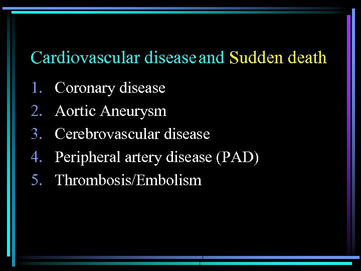 　　　　　　　and Sudden death Cardiovascular disease 1. 2. 3. 4. 5. Coronary disease Aortic Aneurysm