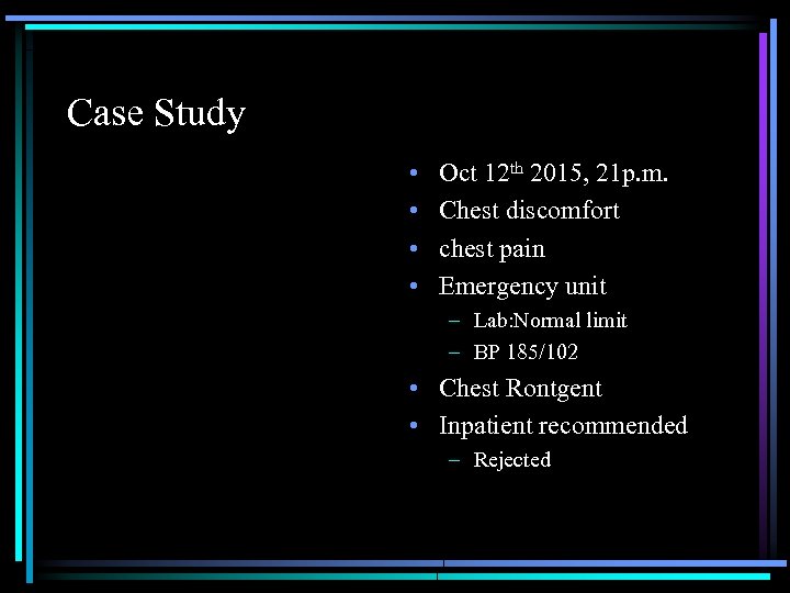 Case Study • • Oct 12 th 2015, 21 p. m. Chest discomfort chest