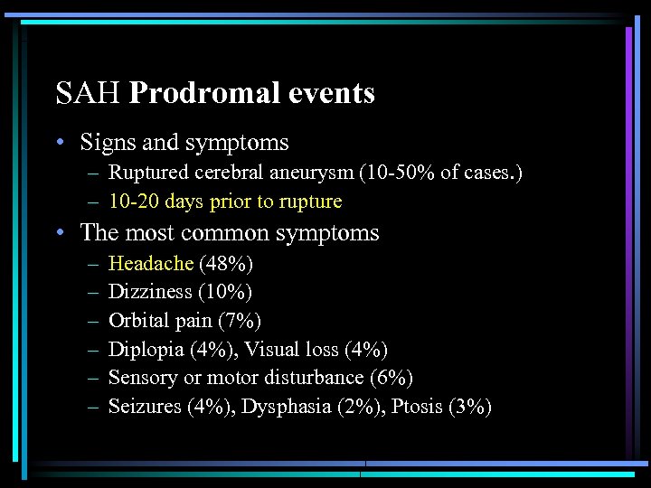 SAH Prodromal events • Signs and symptoms – Ruptured cerebral aneurysm (10 -50% of