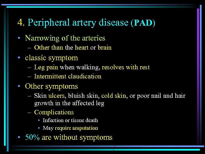 4. Peripheral artery disease (PAD) • Narrowing of the arteries – Other than the
