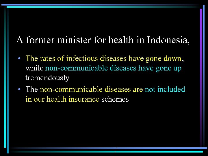 A former minister for health in Indonesia, • The rates of infectious diseases have