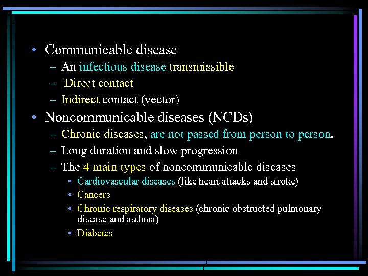  • Communicable disease – An infectious disease transmissible – Direct contact – Indirect