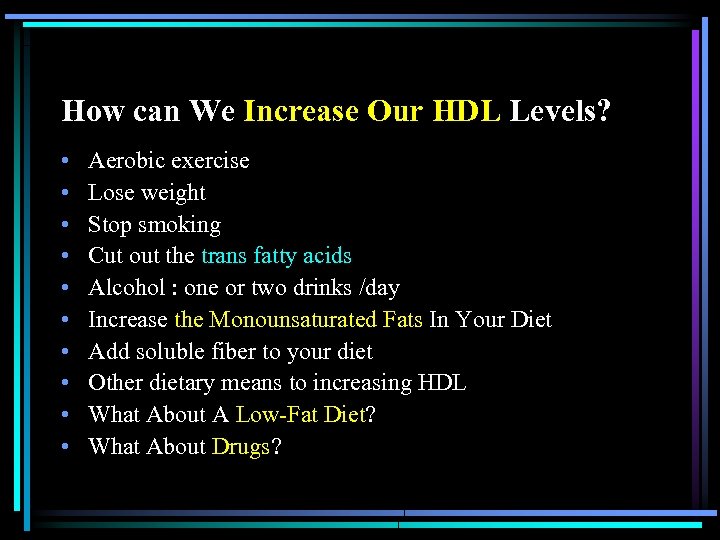 How can We Increase Our HDL Levels? • • • Aerobic exercise Lose weight