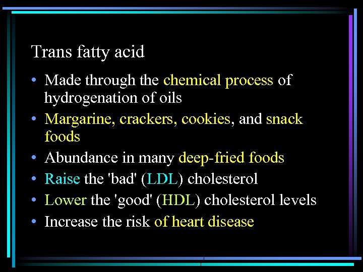 Trans fatty acid • Made through the chemical process of hydrogenation of oils •