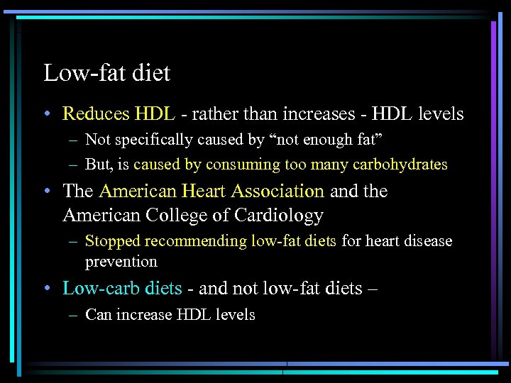 Low-fat diet • Reduces HDL - rather than increases - HDL levels – Not