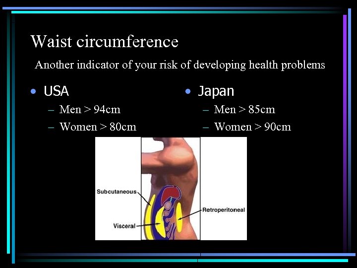 Waist circumference Another indicator of your risk of developing health problems • USA –