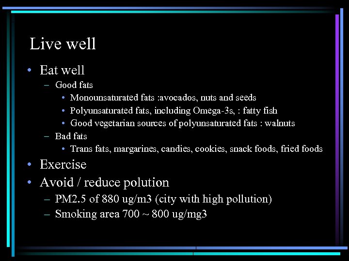 Live well • Eat well – Good fats • Monounsaturated fats : avocados, nuts