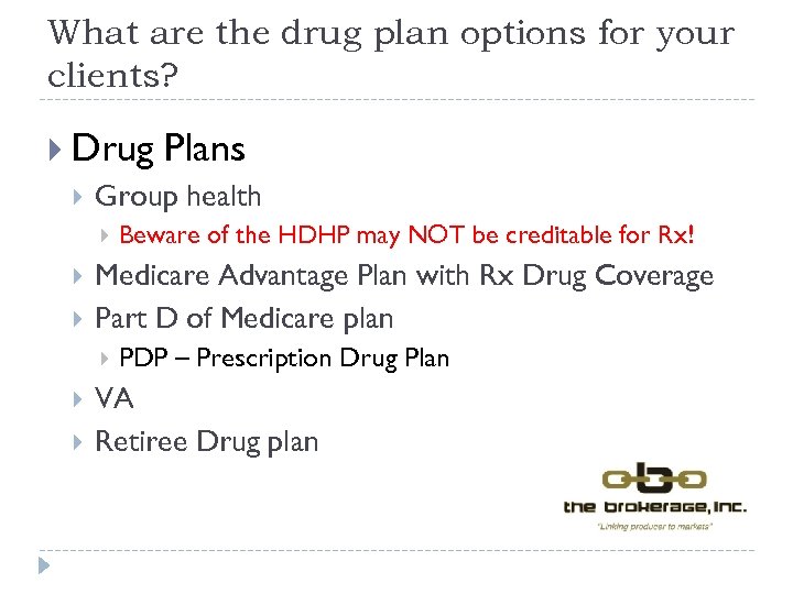 What are the drug plan options for your clients? Drug Plans Group health Medicare