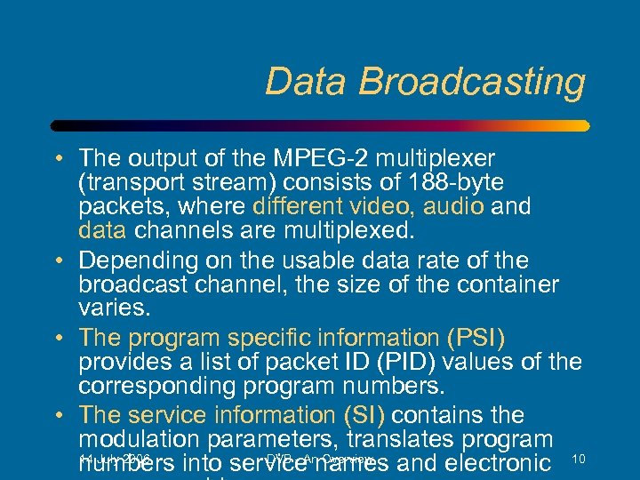 Data Broadcasting • The output of the MPEG-2 multiplexer (transport stream) consists of 188