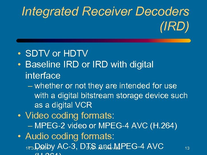 Integrated Receiver Decoders (IRD) • SDTV or HDTV • Baseline IRD or IRD with