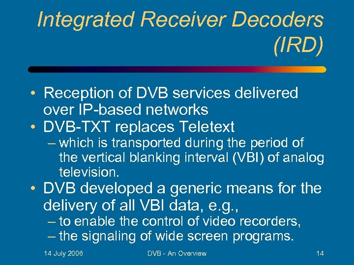 Integrated Receiver Decoders (IRD) • Reception of DVB services delivered over IP-based networks •