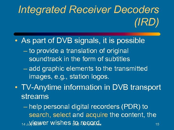 Integrated Receiver Decoders (IRD) • As part of DVB signals, it is possible –