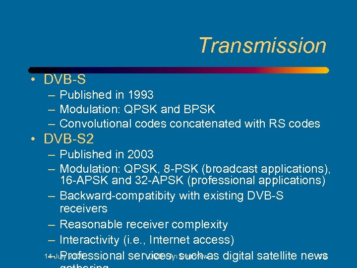 Transmission • DVB-S – Published in 1993 – Modulation: QPSK and BPSK – Convolutional