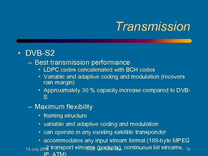 Transmission • DVB-S 2 – Best transmission performance • LDPC codes concatenated with BCH