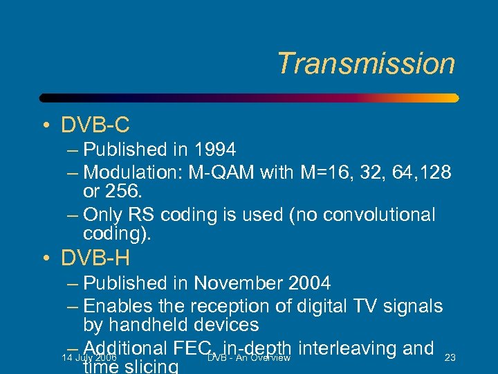 Transmission • DVB-C – Published in 1994 – Modulation: M-QAM with M=16, 32, 64,