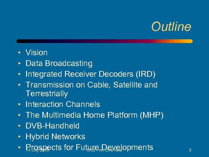 Outline • • • Vision Data Broadcasting Integrated Receiver Decoders (IRD) Transmission on Cable,