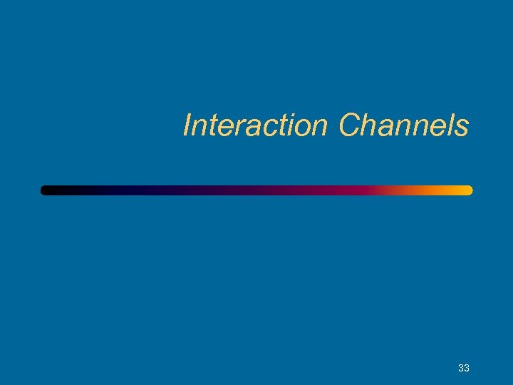 Interaction Channels 33 