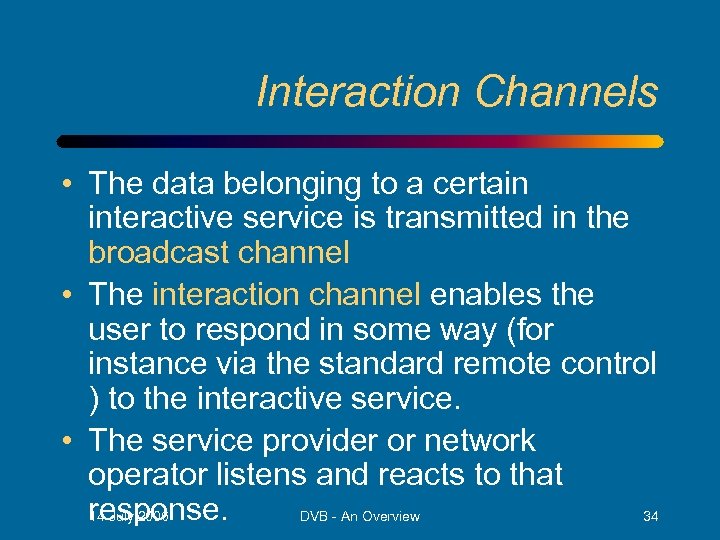 Interaction Channels • The data belonging to a certain interactive service is transmitted in