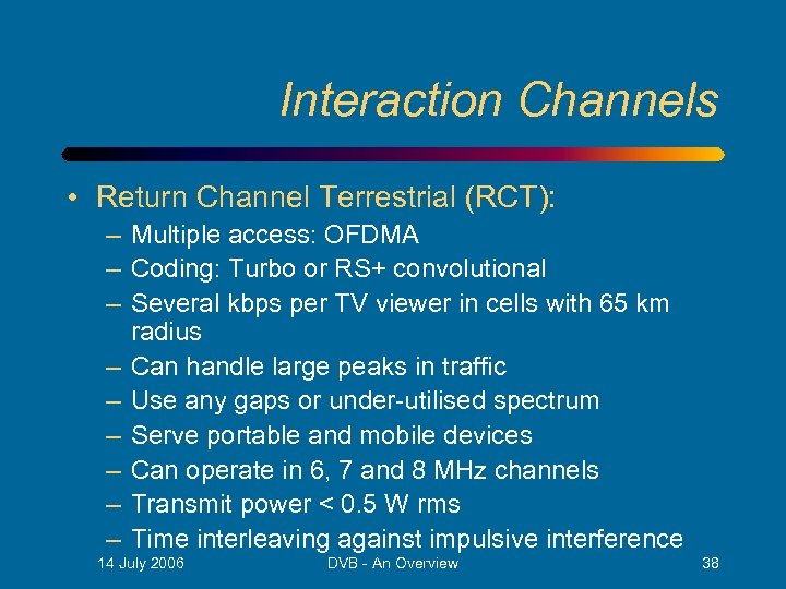 Interaction Channels • Return Channel Terrestrial (RCT): – Multiple access: OFDMA – Coding: Turbo