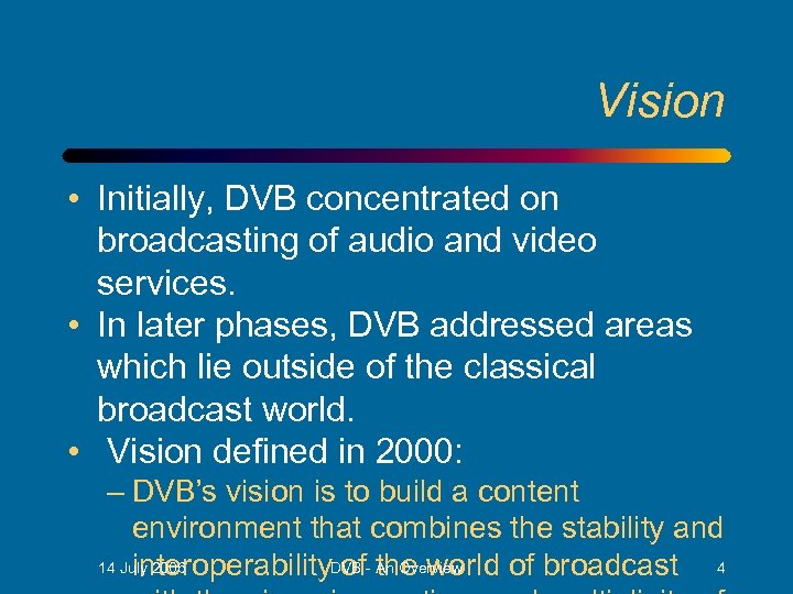 Vision • Initially, DVB concentrated on broadcasting of audio and video services. • In