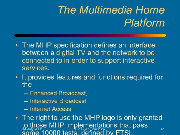 The Multimedia Home Platform • The MHP specification defines an interface between a digital