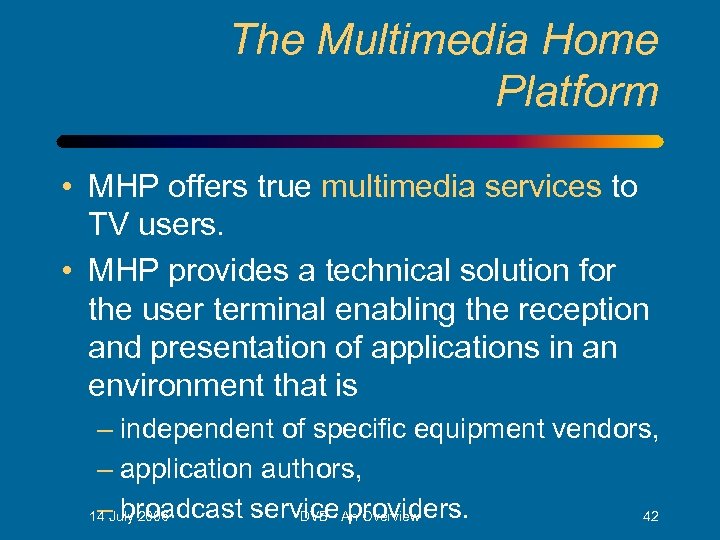 The Multimedia Home Platform • MHP offers true multimedia services to TV users. •