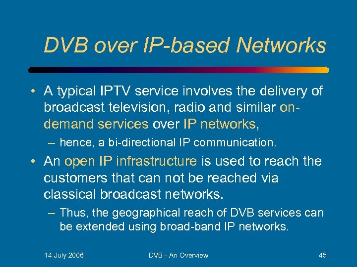 DVB over IP-based Networks • A typical IPTV service involves the delivery of broadcast